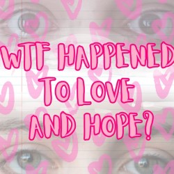 What The F*ck Happened to Love and Hope?